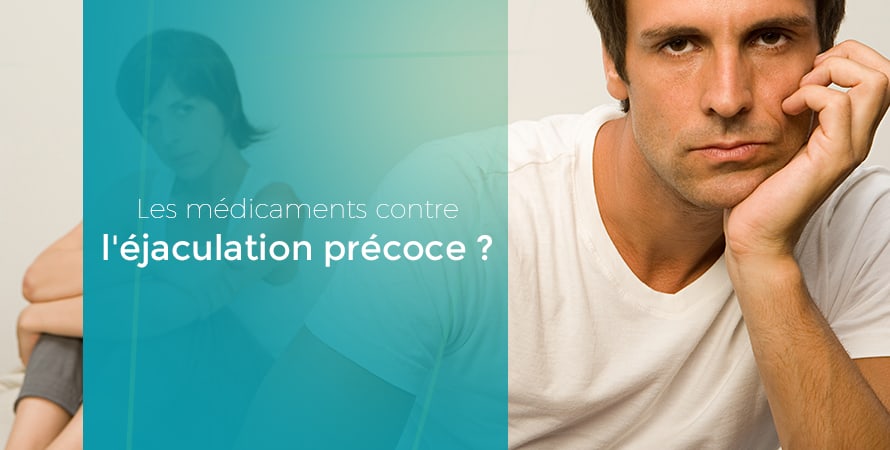 les médicaments contre l’éjaculation précoce